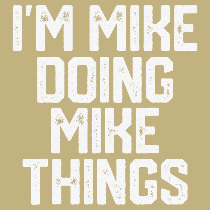 IM MIKE DOING MIKE THINGS Funny Fathers Day Gift Dad T-Shirt