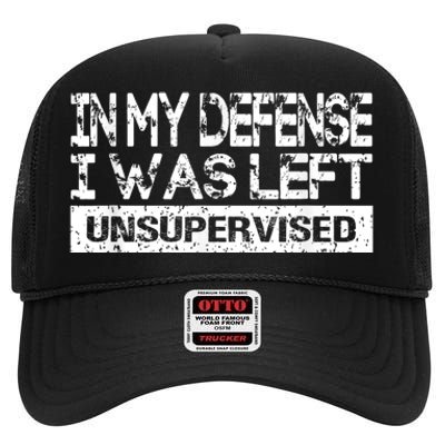 In My Defense I Was Left Unsupervised Cool Funny High Crown Mesh Back Trucker Hat