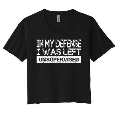 In My Defense I Was Left Unsupervised Cool Funny Women's Crop Top Tee