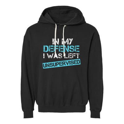 In My Defense I Was Left Unsupervised Funny Humor Garment-Dyed Fleece Hoodie