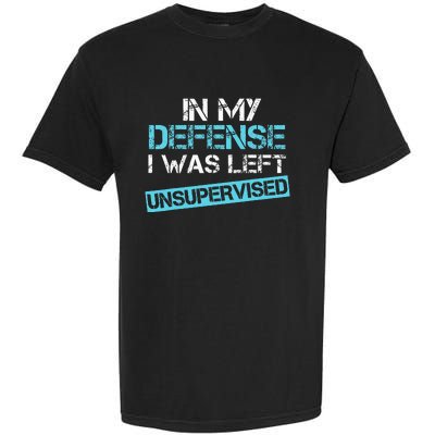 In My Defense I Was Left Unsupervised Funny Humor Garment-Dyed Heavyweight T-Shirt