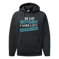 In My Defense I Was Left Unsupervised Funny Humor Performance Fleece Hoodie