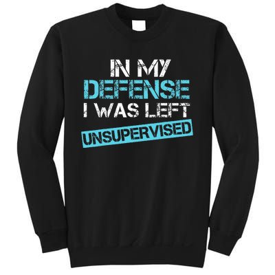 In My Defense I Was Left Unsupervised Funny Humor Sweatshirt