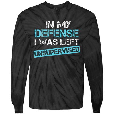 In My Defense I Was Left Unsupervised Funny Humor Tie-Dye Long Sleeve Shirt