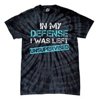 In My Defense I Was Left Unsupervised Funny Humor Tie-Dye T-Shirt