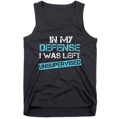 In My Defense I Was Left Unsupervised Funny Humor Tank Top