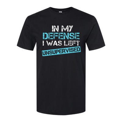 In My Defense I Was Left Unsupervised Funny Humor Softstyle CVC T-Shirt