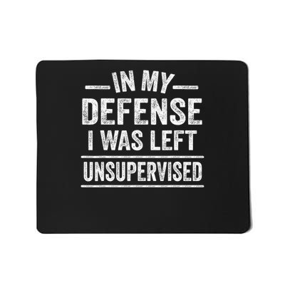 In My Defense I Was Left Unsupervised Funny Men Women Kids Mousepad