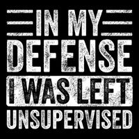 In My Defense I Was Left Unsupervised Funny Retro Vintage Mousepad