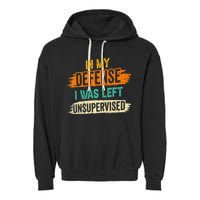 In My Defense I Was Left Unsupervised Sarcasm Sarcastic Garment-Dyed Fleece Hoodie