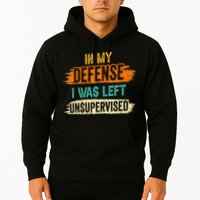 In My Defense I Was Left Unsupervised Sarcasm Sarcastic Hoodie