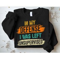 In My Defense I Was Left Unsupervised Sarcasm Sarcastic Sweatshirt