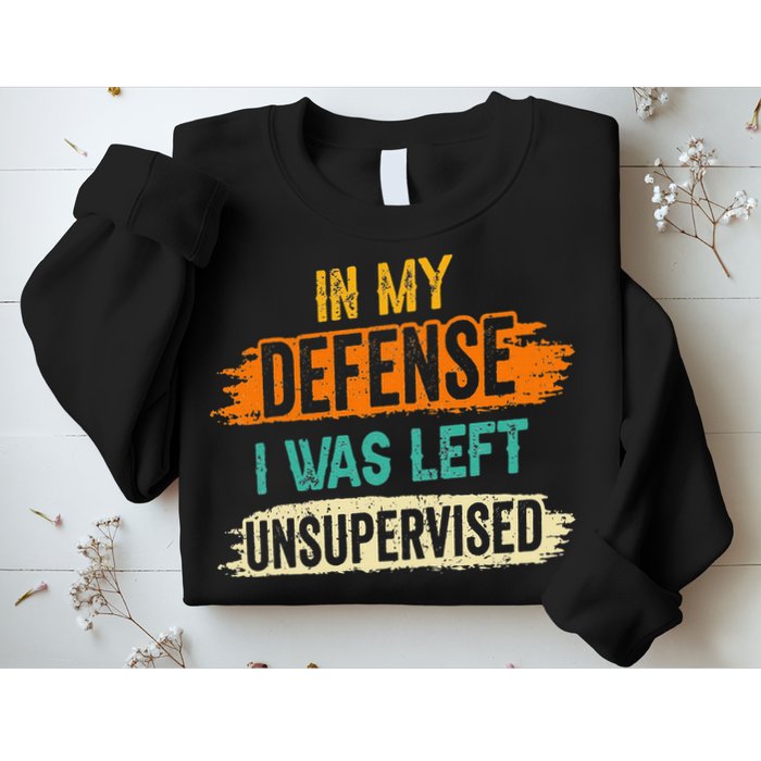 In My Defense I Was Left Unsupervised Sarcasm Sarcastic Sweatshirt