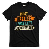 In My Defense I Was Left Unsupervised Sarcasm Sarcastic T-Shirt
