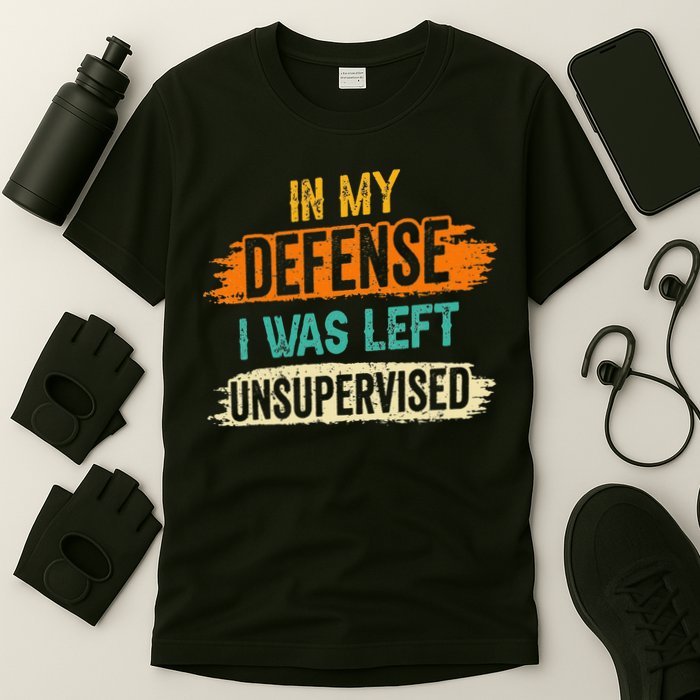 In My Defense I Was Left Unsupervised Sarcasm Sarcastic T-Shirt