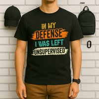 In My Defense I Was Left Unsupervised Sarcasm Sarcastic T-Shirt