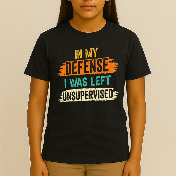 In My Defense I Was Left Unsupervised Sarcasm Sarcastic T-Shirt