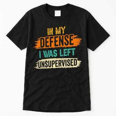 In My Defense I Was Left Unsupervised Sarcasm Sarcastic Tall T-Shirt