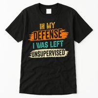 In My Defense I Was Left Unsupervised Sarcasm Sarcastic Tall T-Shirt