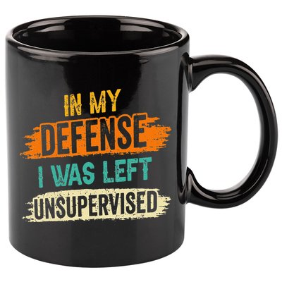 In My Defense I Was Left Unsupervised Sarcasm Sarcastic 11oz C Handle Ceramic Mug