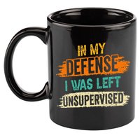 In My Defense I Was Left Unsupervised Sarcasm Sarcastic 11oz C Handle Ceramic Mug