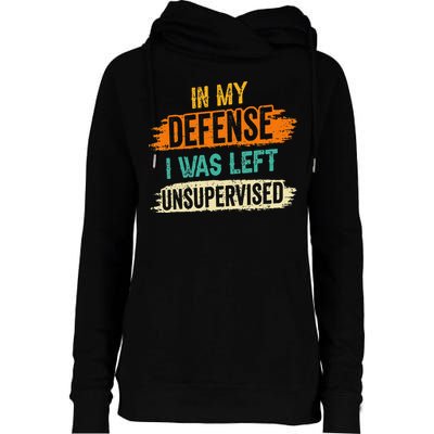 In My Defense I Was Left Unsupervised Sarcasm Sarcastic Womens Funnel Neck Pullover Hood