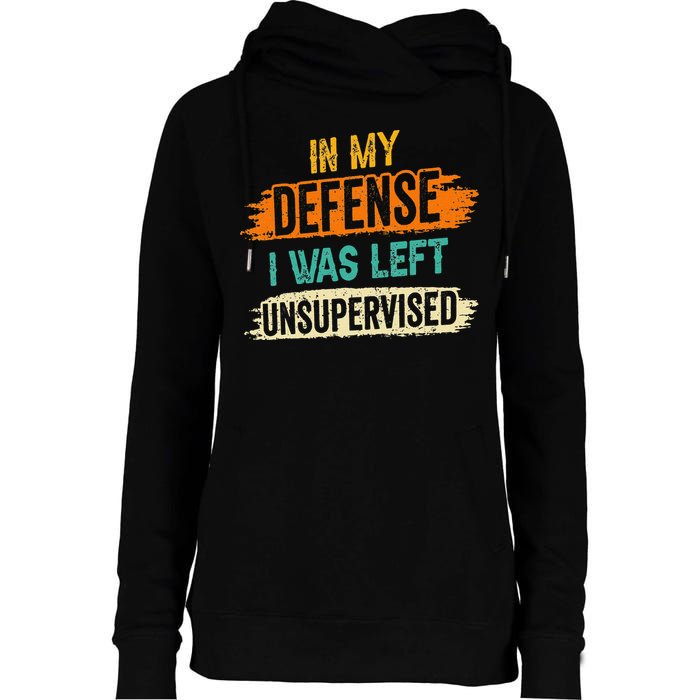 In My Defense I Was Left Unsupervised Sarcasm Sarcastic Womens Funnel Neck Pullover Hood