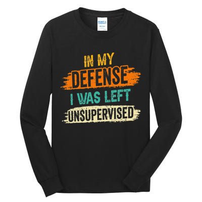 In My Defense I Was Left Unsupervised Sarcasm Sarcastic Tall Long Sleeve T-Shirt
