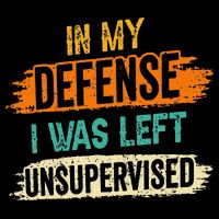 In My Defense I Was Left Unsupervised Sarcasm Sarcastic Mousepad