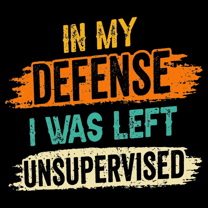 In My Defense I Was Left Unsupervised Sarcasm Sarcastic Mousepad
