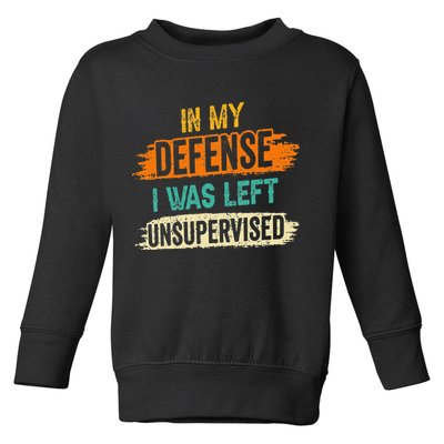 In My Defense I Was Left Unsupervised Sarcasm Sarcastic Toddler Sweatshirt