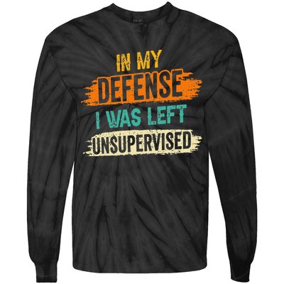 In My Defense I Was Left Unsupervised Sarcasm Sarcastic Tie-Dye Long Sleeve Shirt