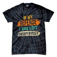 In My Defense I Was Left Unsupervised Sarcasm Sarcastic Tie-Dye T-Shirt
