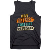 In My Defense I Was Left Unsupervised Sarcasm Sarcastic Tank Top