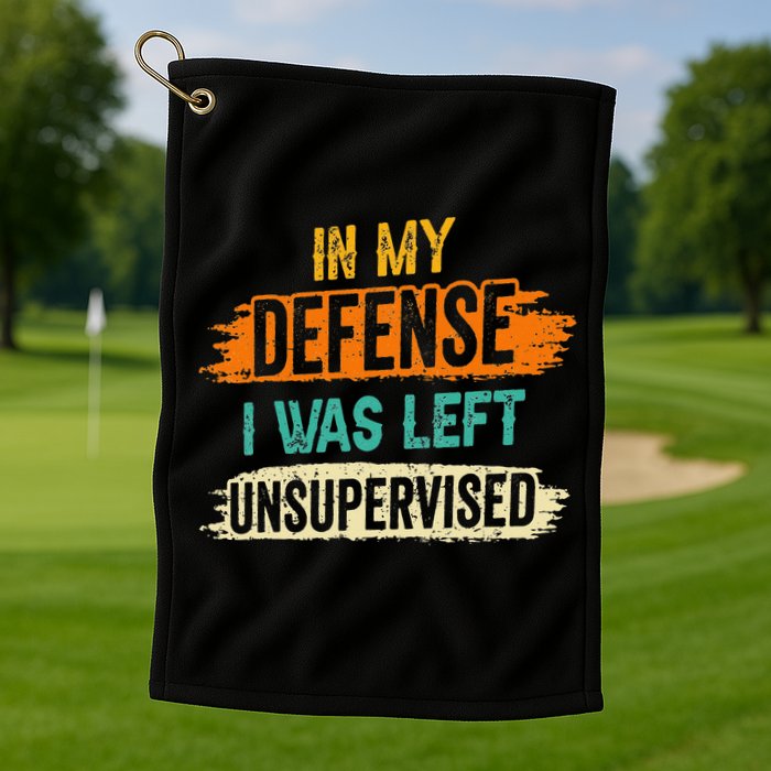 In My Defense I Was Left Unsupervised Sarcasm Sarcastic Golf Towel