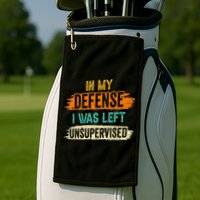 In My Defense I Was Left Unsupervised Sarcasm Sarcastic Golf Towel