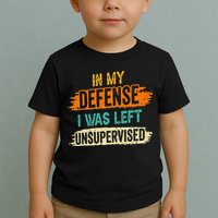 In My Defense I Was Left Unsupervised Sarcasm Sarcastic Toddler T-Shirt