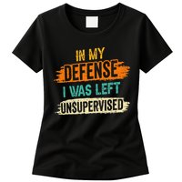 In My Defense I Was Left Unsupervised Sarcasm Sarcastic Womens T-Shirt