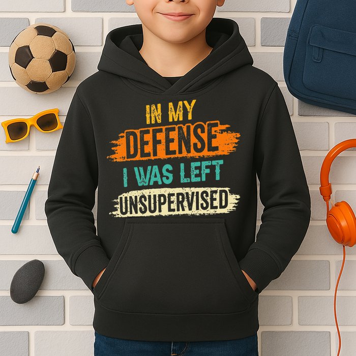 In My Defense I Was Left Unsupervised Sarcasm Sarcastic Kids Hoodie
