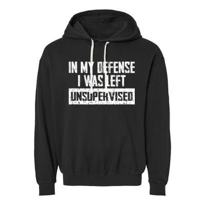 In My Defense I Was Left Unsupervised Cool Funny Garment-Dyed Fleece Hoodie