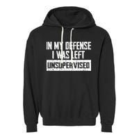 In My Defense I Was Left Unsupervised Cool Funny Garment-Dyed Fleece Hoodie