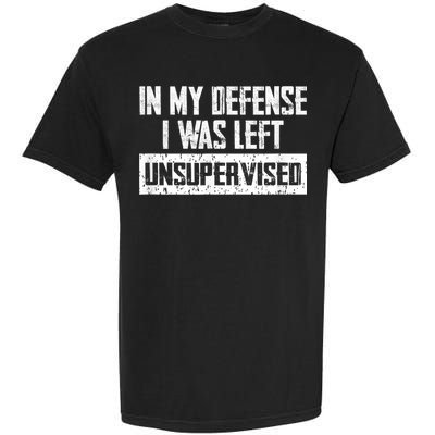 In My Defense I Was Left Unsupervised Cool Funny Garment-Dyed Heavyweight T-Shirt