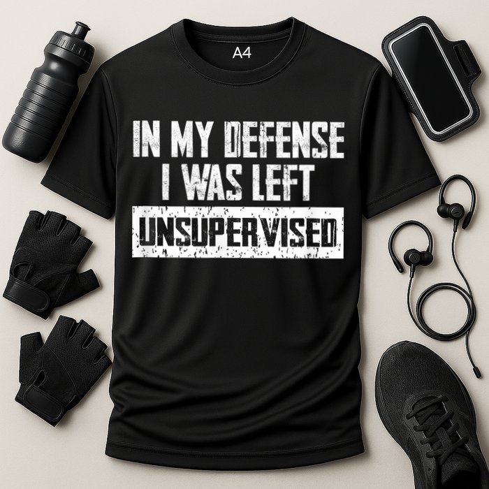 In My Defense I Was Left Unsupervised Cool Funny Performance Shirt