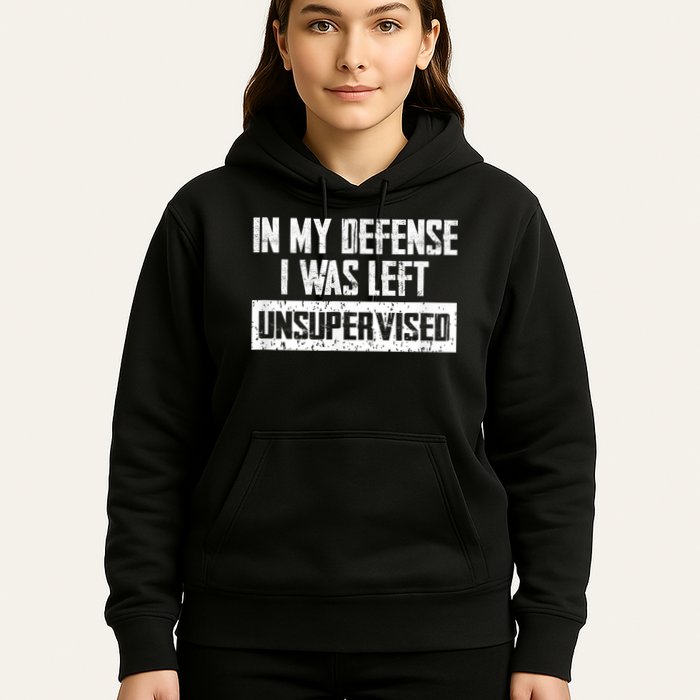 In My Defense I Was Left Unsupervised Cool Funny Hoodie