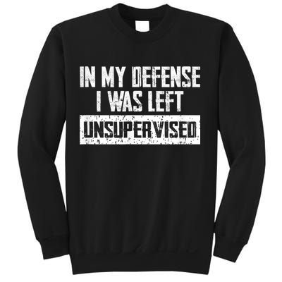 In My Defense I Was Left Unsupervised Cool Funny Sweatshirt