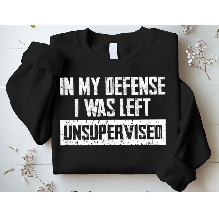 In My Defense I Was Left Unsupervised Cool Funny Sweatshirt