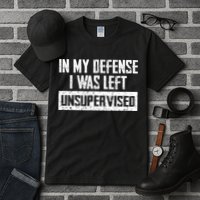 In My Defense I Was Left Unsupervised Cool Funny Tall T-Shirt