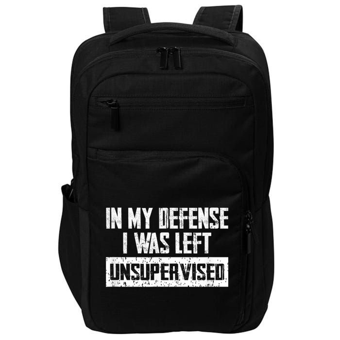 In My Defense I Was Left Unsupervised Cool Funny Impact Tech Backpack