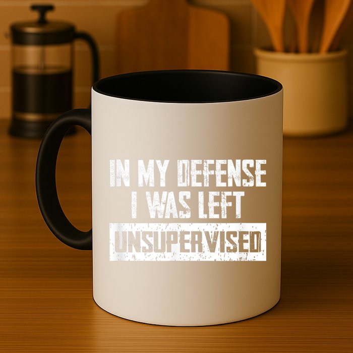 In My Defense I Was Left Unsupervised Cool Funny Mug