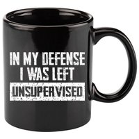 In My Defense I Was Left Unsupervised Cool Funny 11oz C Handle Ceramic Mug